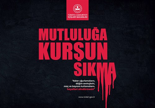 Düğün, Nişan, Asker Uğurlaması vb. Etkinlikler İçin “Mutluluğa Kurşun Sıkma Geleceği Karartma” Uyarısı